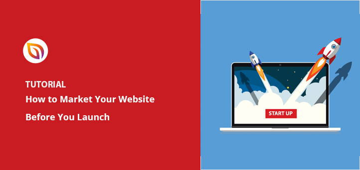 How to Market Your Website Before Launch (Step by Step)